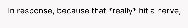 In response, because that *really* hit a nerve,