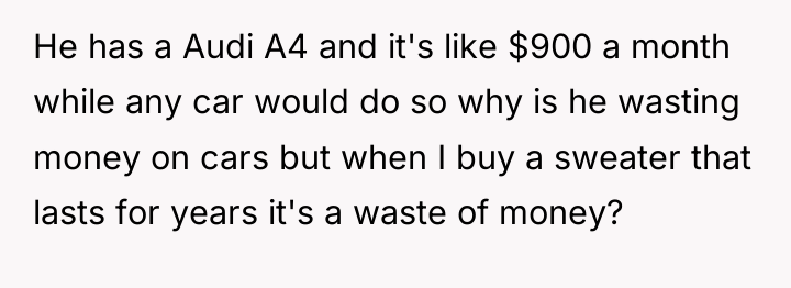 He has a Audi A4 and it's like $900 a...