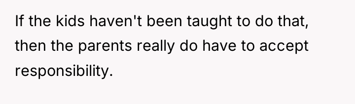 If the kids haven't been taught to do that, then...