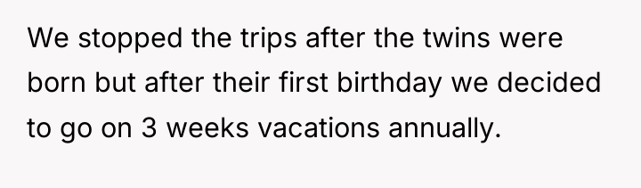 We stopped the trips after the twins were born but...