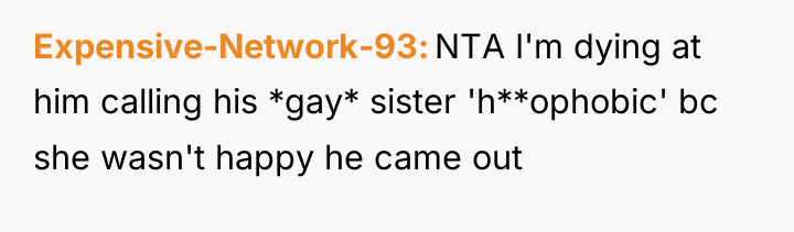 Expensive-Network-93 NTA I'm dying at him calling his *gay* sister...