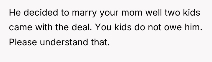 He decided to marry your mom well two kids came...