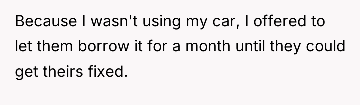 Because I wasn't using my car, I offered to let...