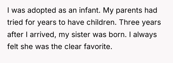 I was adopted as an infant. My parents had tried...