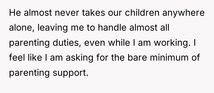He almost never takes our children anywhere alone, leaving me...
