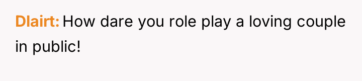 Dlairt How dare you role play a loving couple in...