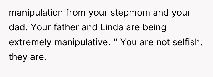 manipulation from your stepmom and your dad. Your father and...