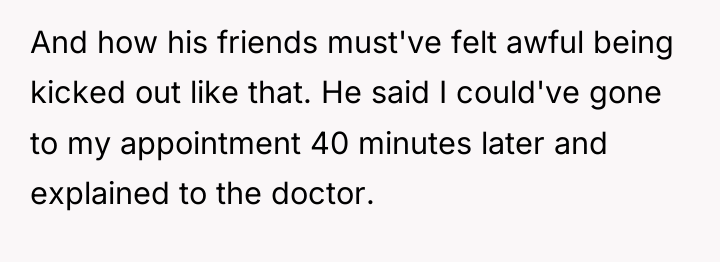 And how his friends must've felt awful being kicked out...