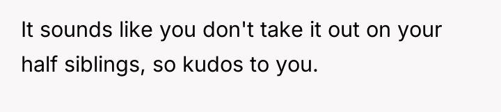 It sounds like you don't take it out on your...