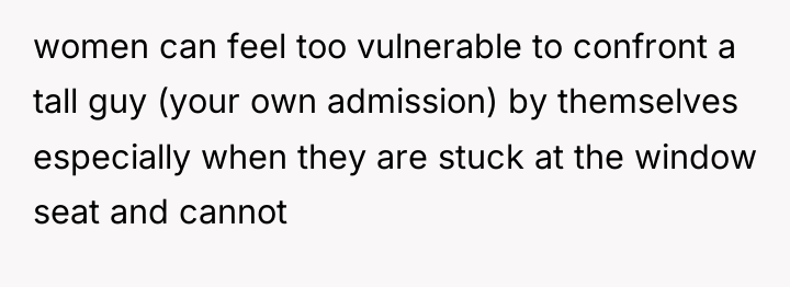 women can feel too vulnerable to confront a tall guy...