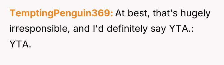 TemptingPenguin369 At best, that's hugely irresponsible, and I'd definitely say...