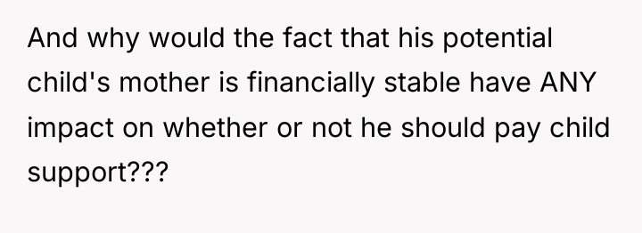 And why would the fact that his potential child's mother...