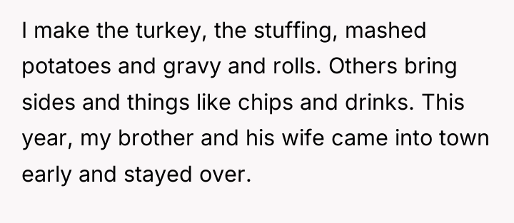 I make the turkey, the stuffing, mashed potatoes and gravy...
