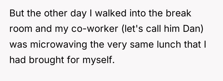 But the other day I walked into the break room...