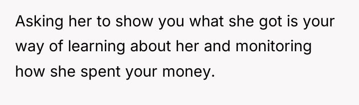 Asking her to show you what she got is your...