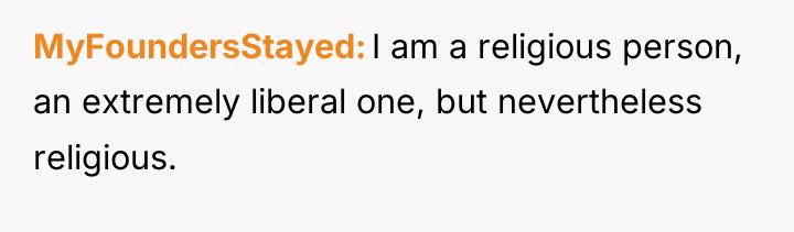 MyFoundersStayed I am a religious person, an extremely liberal one,...