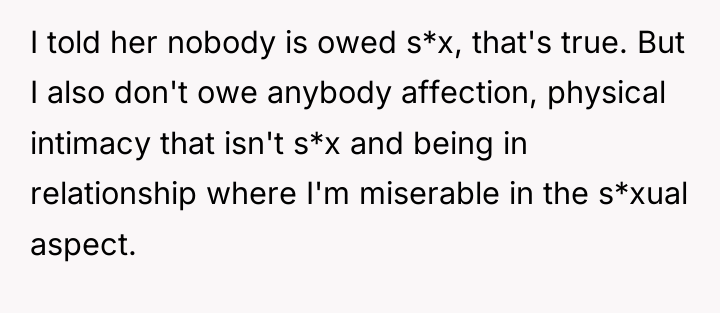 I told her nobody is owed s*x, that's true. But...