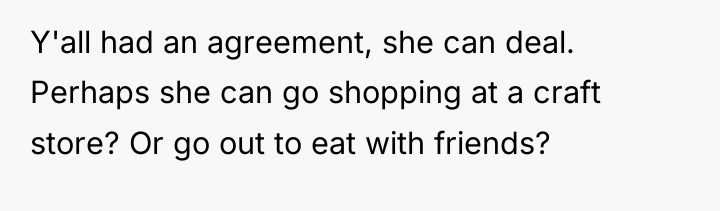 Y'all had an agreement, she can deal. Perhaps she can...