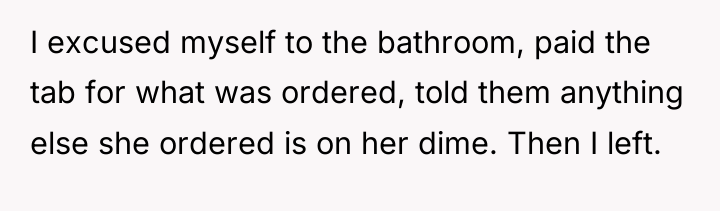 I excused myself to the bathroom, paid the tab for...