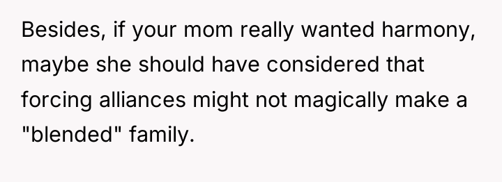 Besides, if your mom really wanted harmony, maybe she should...