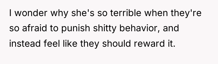 I wonder why she's so terrible when they're so afraid...