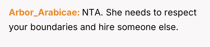 Arbor_Arabicae NTA. She needs to respect your boundaries and hire...