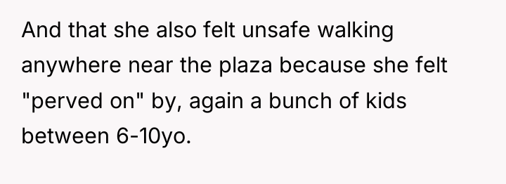 And that she also felt unsafe walking anywhere near the...