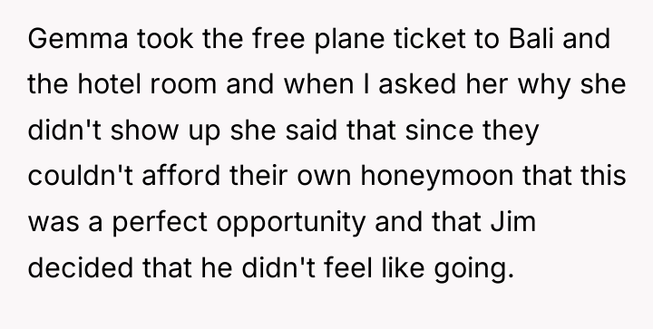 Gemma took the free plane ticket to Bali and the...