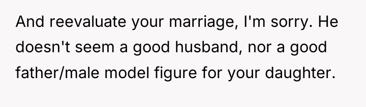 And reevaluate your marriage, I'm sorry. He doesn't seem a...
