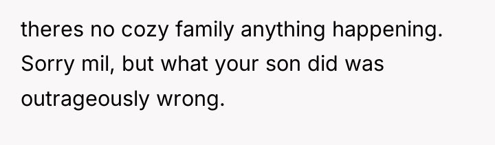 theres no cozy family anything happening. Sorry mil, but what...