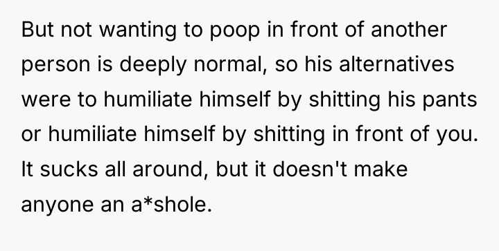 But not wanting to poop in front of another person...