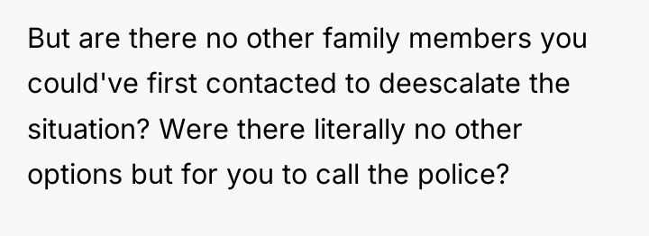 But are there no other family members you could've first...