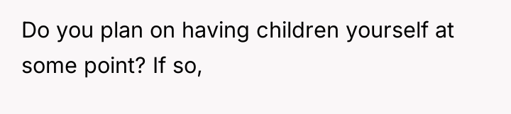Do you plan on having children yourself at some point?...