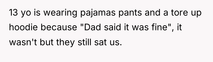 13 yo is wearing pajamas pants and a tore up...