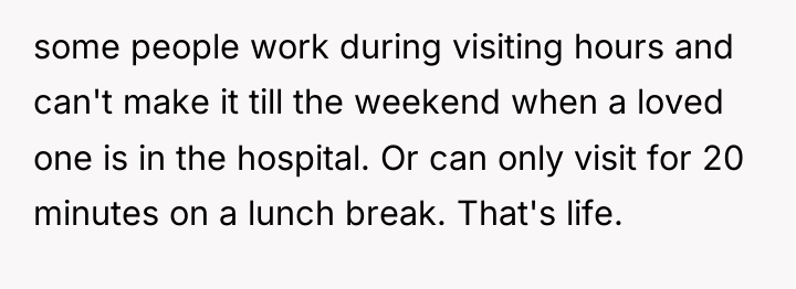 some people work during visiting hours and can't make it...