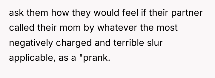 ask them how they would feel if their partner called...