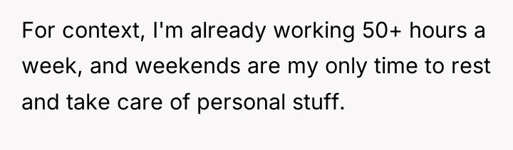 For context, I'm already working 50+ hours a week, and...