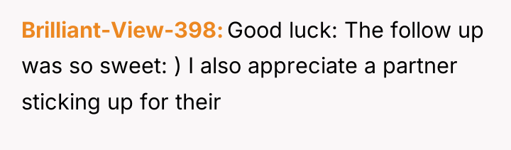 Brilliant-View-398 Good luck: The follow up was so sweet: )...