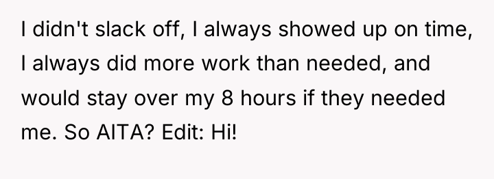 I didn't slack off, I always showed up on time,...