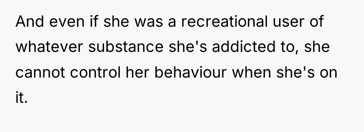 And even if she was a recreational user of whatever...