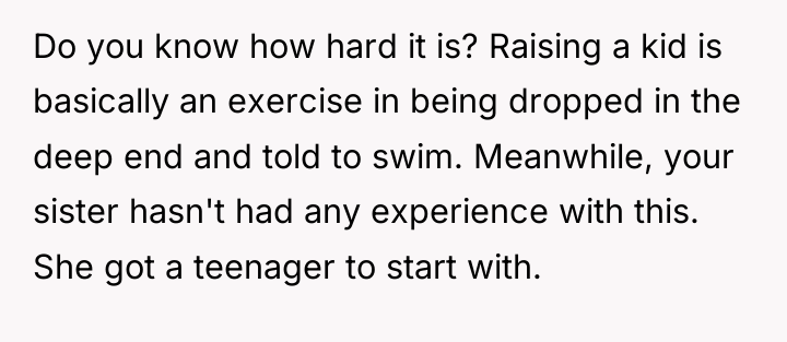 Do you know how hard it is? Raising a kid...