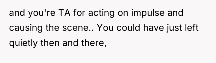 and you're TA for acting on impulse and causing the...