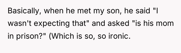 Basically, when he met my son, he said "I wasn't...