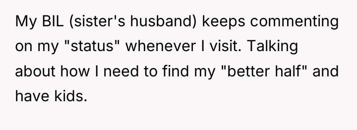 My BIL (sister's husband) keeps commenting on my "status" whenever...