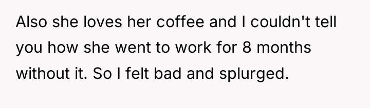 Also she loves her coffee and I couldn't tell you...