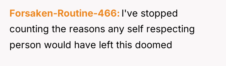Forsaken-Routine-466 I've stopped counting the reasons any self respecting person...