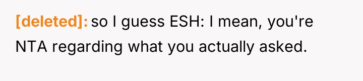 [deleted] so I guess ESH: I mean, you're NTA regarding...