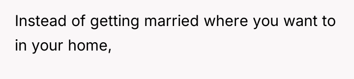 Instead of getting married where you want to in your...