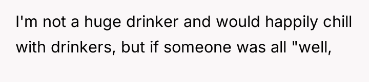 I'm not a huge drinker and would happily chill with...