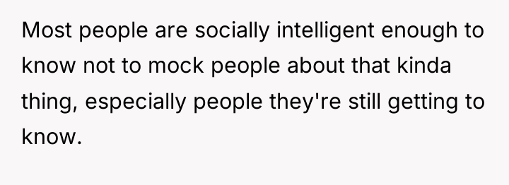 Most people are socially intelligent enough to know not to...